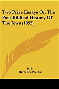 Two Prize Essays on the Post-Biblical History of the Jews (1852) (Paperback)