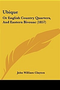 Ubique: Or English Country Quarters, and Eastern Bivouac (1857) (Paperback)
