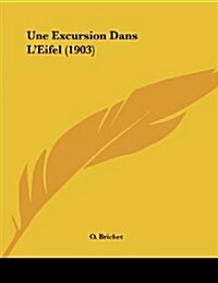 Une Excursion Dans LEifel (1903) (Paperback)