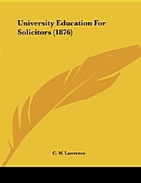 University Education for Solicitors (1876) (Paperback)
