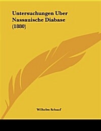 Untersuchungen Uber Nassauische Diabase (1880) (Paperback)