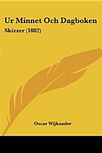 Ur Minnet Och Dagboken: Skizzer (1882) (Paperback)