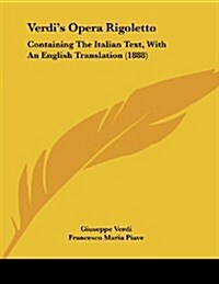 Verdis Opera Rigoletto: Containing the Italian Text, with an English Translation (1888) (Paperback)