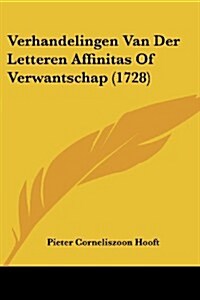 Verhandelingen Van Der Letteren Affinitas of Verwantschap (1728) (Paperback)