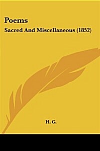 Poems: Sacred and Miscellaneous (1852) (Paperback)