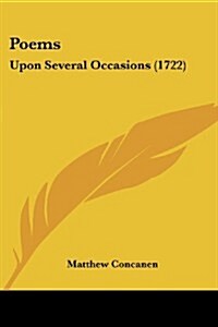 Poems: Upon Several Occasions (1722) (Paperback)