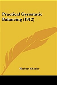 Practical Gyrostatic Balancing (1912) (Paperback)