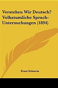 Verstehen Wir Deutsch? Volkstumliche Sprach-Untersuchungen (1894) (Paperback)