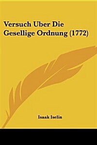 Versuch Uber Die Gesellige Ordnung (1772) (Paperback)