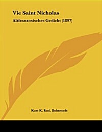 Vie Saint Nicholas: Altfranzosisches Gedicht (1897) (Paperback)