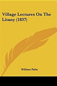 Village Lectures on the Litany (1837) (Paperback)