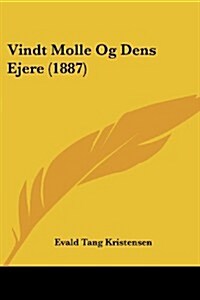 Vindt Molle Og Dens Ejere (1887) (Paperback)