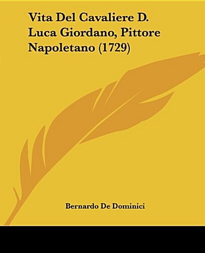 Vita del Cavaliere D. Luca Giordano, Pittore Napoletano (1729) (Paperback)