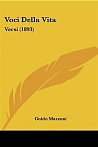 Voci Della Vita: Versi (1893) (Paperback)