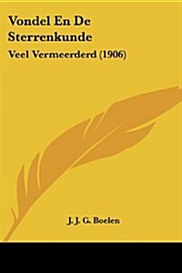 Vondel En de Sterrenkunde: Veel Vermeerderd (1906) (Paperback)