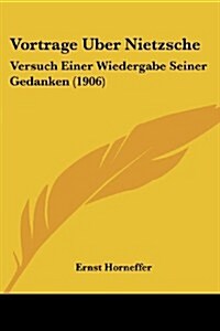 Vortrage Uber Nietzsche: Versuch Einer Wiedergabe Seiner Gedanken (1906) (Paperback)