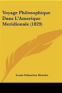 Voyage Philosophique Dans LAmerique Meridionale (1829) (Paperback)