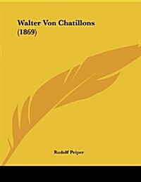 Walter Von Chatillons (1869) (Paperback)