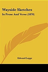 Wayside Sketches: In Prose and Verse (1870) (Paperback)