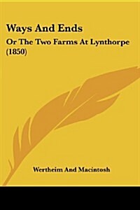 Ways and Ends: Or the Two Farms at Lynthorpe (1850) (Paperback)