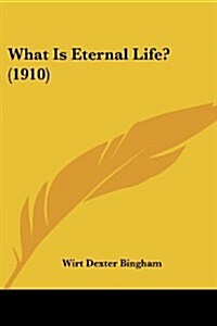 What Is Eternal Life? (1910) (Paperback)