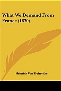 What We Demand from France (1870) (Paperback)