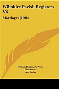 Wiltshire Parish Registers V6: Marriages (1908) (Paperback)