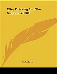 Wine Drinking and the Scriptures (1881) (Paperback)
