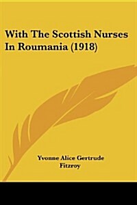 With the Scottish Nurses in Roumania (1918) (Paperback)