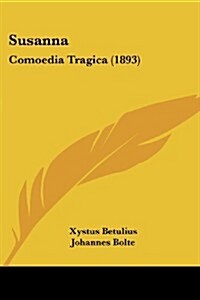 Susanna: Comoedia Tragica (1893) (Paperback)