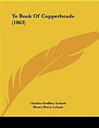 Ye Book of Copperheads (1863) (Paperback)