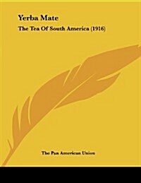 Yerba Mate: The Tea of South America (1916) (Paperback)