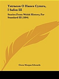 Ystraeon O Hanes Cymru, I Safon III: Stories from Welsh History, for Standard III (1894) (Paperback)