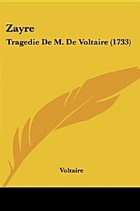 Zayre: Tragedie de M. de Voltaire (1733) (Paperback)