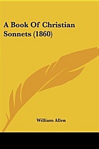 A Book of Christian Sonnets (1860) (Paperback)