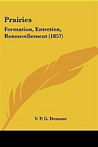 Prairies: Formation, Entretien, Renouvellement (1857) (Paperback)