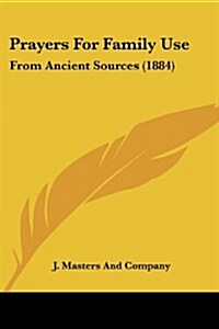 Prayers for Family Use: From Ancient Sources (1884) (Paperback)