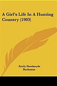 A Girls Life in a Hunting Country (1903) (Paperback)