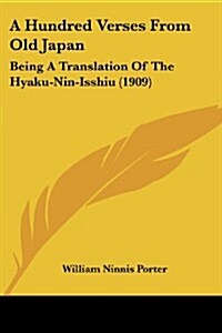A Hundred Verses from Old Japan: Being a Translation of the Hyaku-Nin-Isshiu (1909) (Paperback)