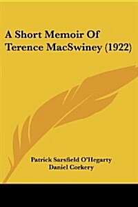 A Short Memoir of Terence Macswiney (1922) (Paperback)