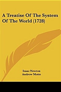 A Treatise of the System of the World (1728) (Paperback)