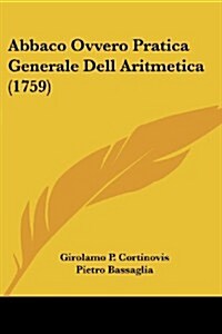 Abbaco Ovvero Pratica Generale Dell Aritmetica (1759) (Paperback)