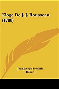 Eloge de J. J. Rousseau (1788) (Paperback)
