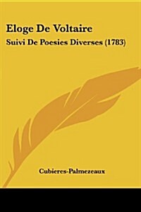 Eloge de Voltaire: Suivi de Poesies Diverses (1783) (Paperback)