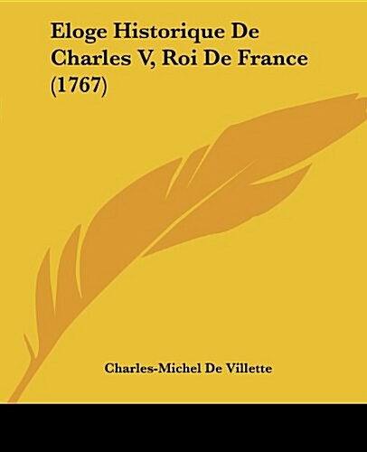 Eloge Historique de Charles V, Roi de France (1767) (Paperback)