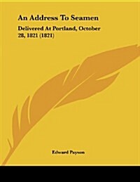 An Address to Seamen: Delivered at Portland, October 28, 1821 (1821) (Paperback)