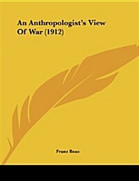 An Anthropologists View of War (1912) (Paperback)