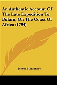 An Authentic Account of the Late Expedition to Bulam, on the Coast of Africa (1794) (Paperback)