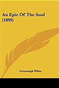 An Epic of the Soul (1899) (Paperback)