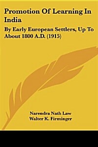 Promotion of Learning in India: By Early European Settlers, Up to about 1800 A.D. (1915) (Paperback)